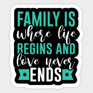 Family is Where Life Begins & Love Never Ends Sticker